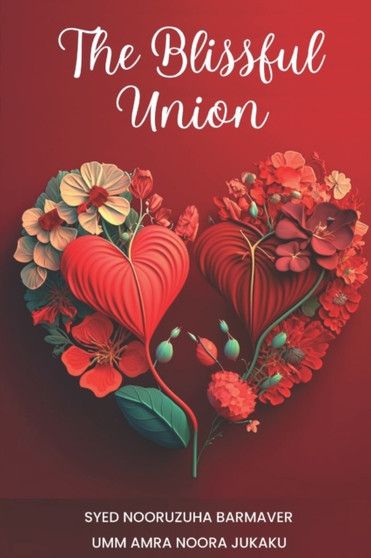 The Blissful Union - An Islamic Guide to Love, Marriage, and Intimacy
