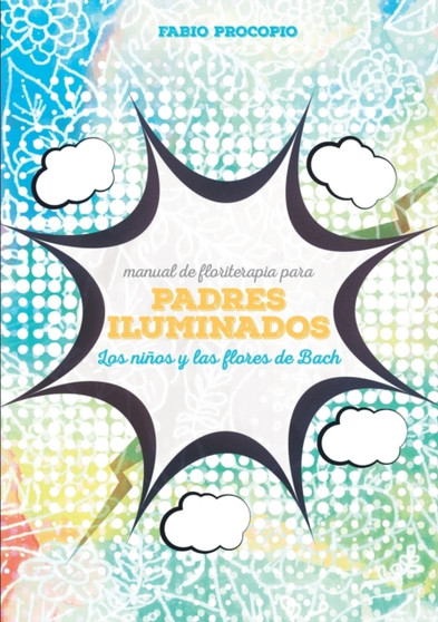Manual de floriterapia para padres iluminados. Los ninos y las flores de bach
