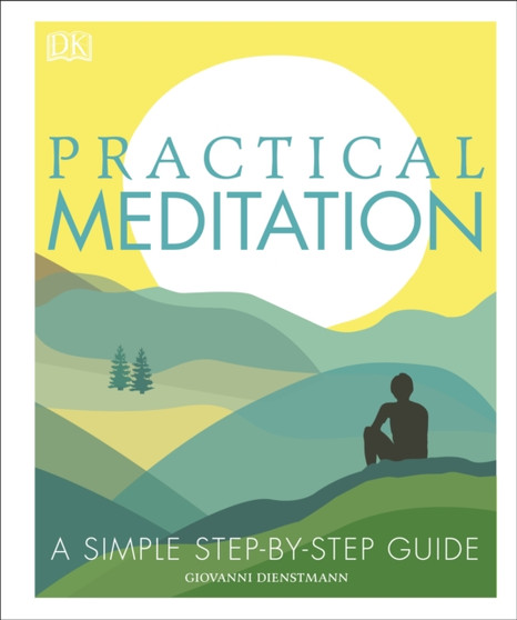 Practical Meditation : A Simple Step-by-Step Guide