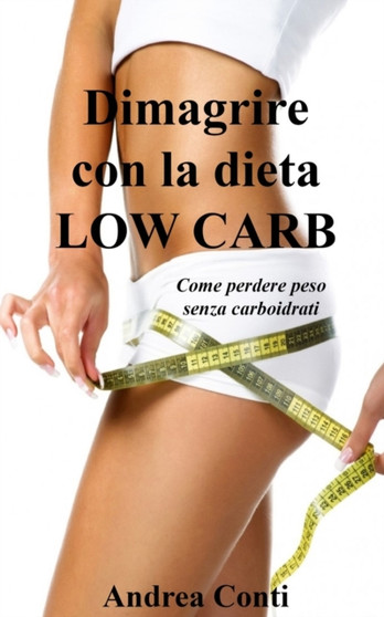 Dimagrire con la dieta Low Carb : Come perdere peso senza carboidrati