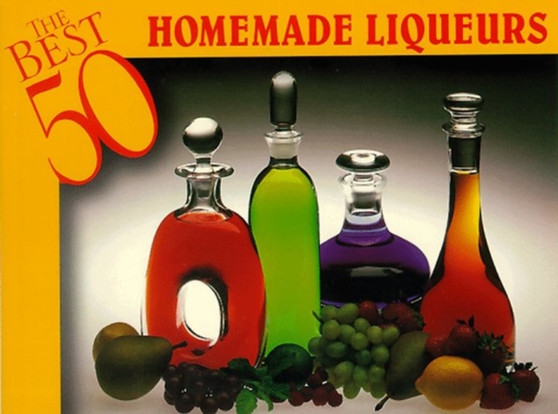 Best 50 Homemade Liqueurs