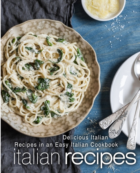 Italian Recipes : Delicious Italian Recipes in an Easy Italian Cookbook