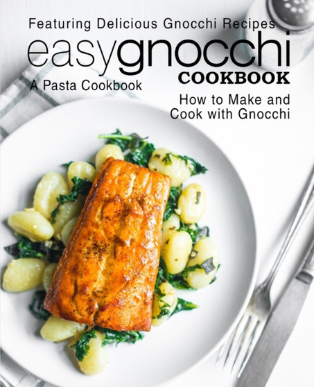 Easy Gnocchi Cookbook : A Pasta Cookbook; Featuring Delicious Gnocchi Recipes; How to Make and Cook with Gnocchi