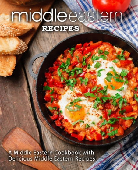 Middle Eastern Recipes : A Middle Eastern Cookbook with Delicious Middle Eastern Recipes