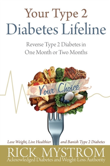 Your Type 2 Diabetes Lifeline : Reverse Type 2 Diabetes in One Month or Two Months