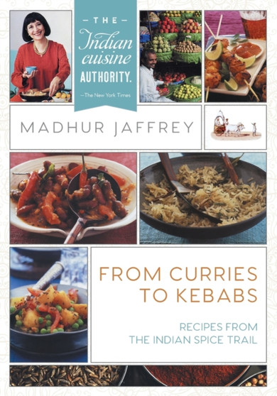 From Curries to Kebabs : Recipes from the Indian Spice Trail (Latest Edition)