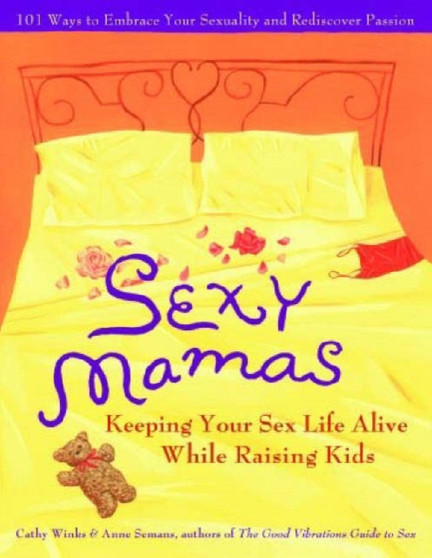 Sexy Mamas : Keeping Your Sex Life Alive While Raising Kids