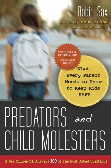 Predators and Child Molesters : What Every Parent Needs to Know to Keep Kids Safe