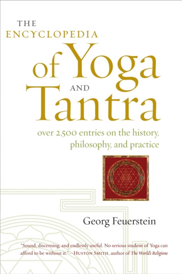 The Encyclopedia of Yoga and Tantra : Over 2,500 Entries on the History, Philosophy, and Practice