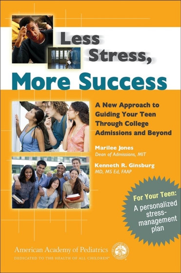 Less Stress, More Success : A New Approach to Guiding Your Teen Through College Admissions and Beyond