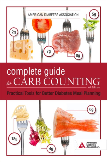 The Complete Guide to Carb Counting, 4th Edition : Practical Tools for Better Diabetes Meal Planning