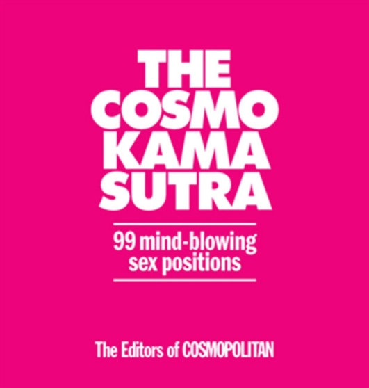 The Cosmo Kama Sutra : 99 Mind-Blowing Sex Positions
