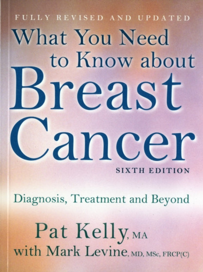 What You Need to Know About Breast Cancer : Diagnosis, Treatment and Beyond