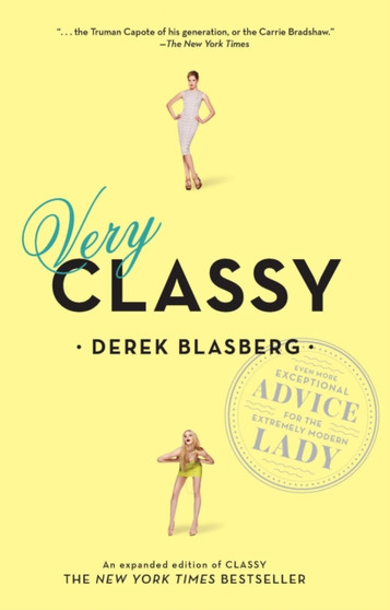 Very Classy : Even More Exceptional Advice for the Extremely Modern Lady