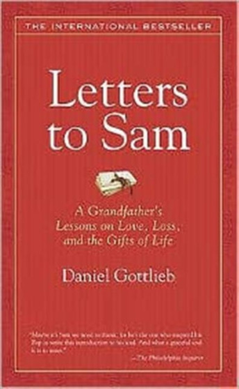 Letters to Sam : A Grandfather's Lessons on Love, Loss, and the Gifts of Life