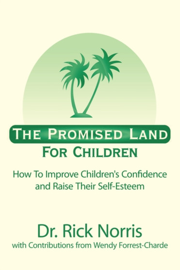 The Promised Land for Children : How to Improve Children's Confidence and Raise Their Self-esteem
