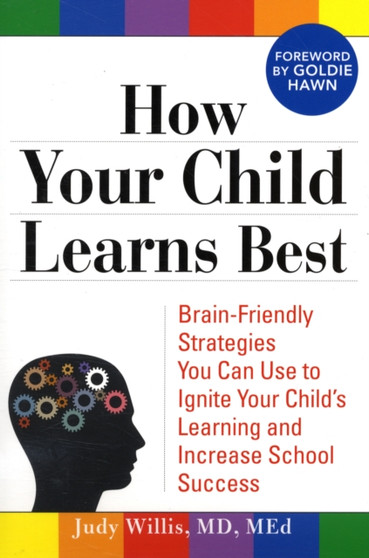 How Your Child Learns Best : Brain-Friendly Strategies You Can Use to Ignite Your Child's Learning and Increase School Success