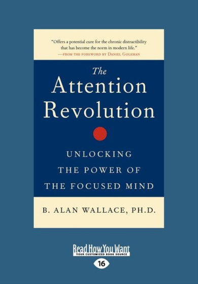 The Attention Revolution : Unlocking the Power of the Focused Mind