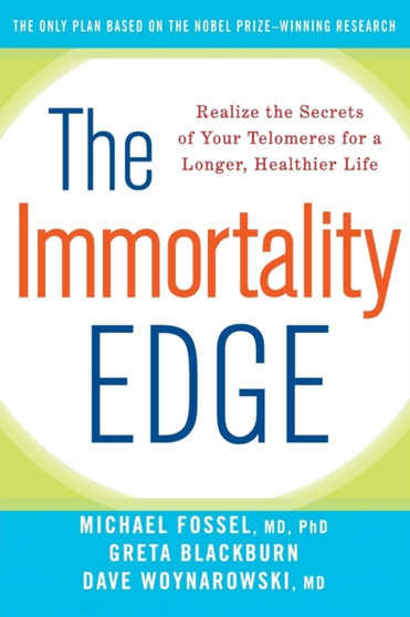 The Immortality Edge : Realize the Secrets of Your Telomeres for a Longer, Healthier Life