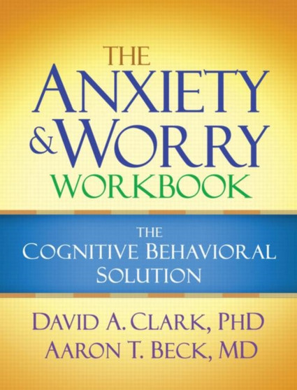 The Anxiety and Worry Workbook, First Edition : The Cognitive Behavioral Solution