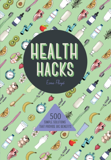 Health Hacks : 500 Simple Solutions That Reap Big Benefits