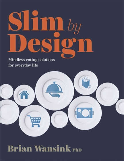 Slim by Design : Mindless Eating Solutions for Everyday Life