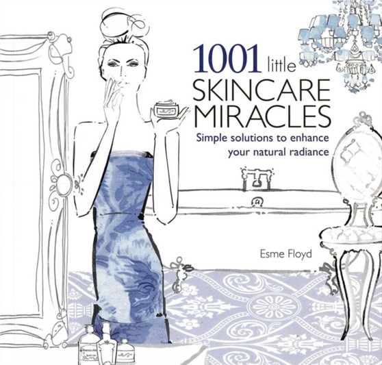 1001 Little Skincare Miracles : Simple solutions to enhance your natural radiance
