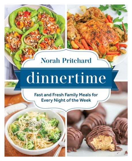 Dinnertime : Fast and Fresh Family Meals for Every Night of the Week