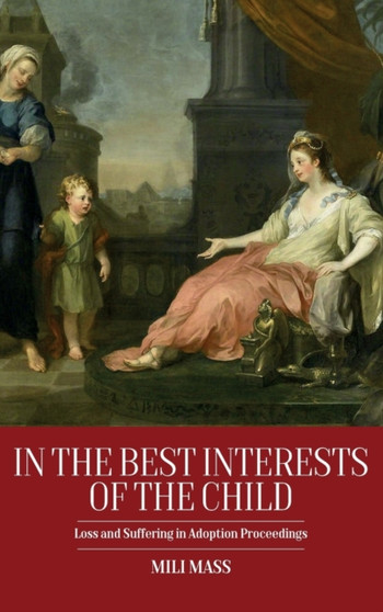 In the Best Interests of the Child : Loss and Suffering in Adoption Proceedings