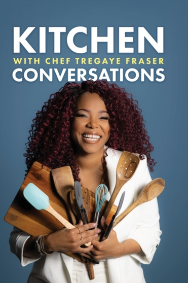 Kitchen Conversations with Chef Tregaye : A collection of delicious soul food fused recipes