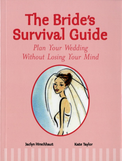 The Bride's Survival Guide : Plan Your Wedding without Losing Your Mind