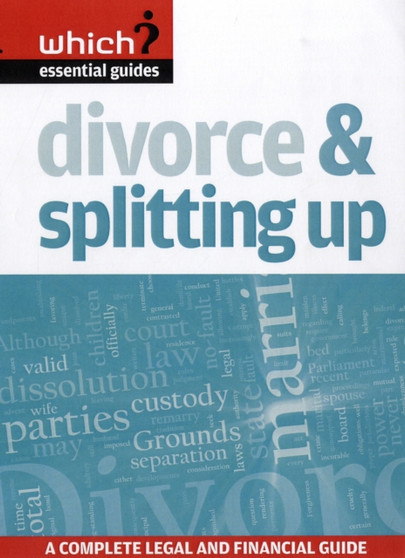 Divorce & Splitting Up : A Complete Legal and Financial Guide
