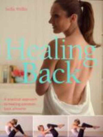 Healing Back : A Practical Approach to Healing Common Back Ailments