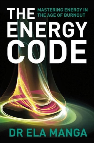 The energy code : Mastering energy in the age of burnout