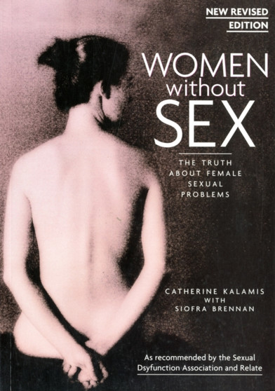 Women without Sex : The Truth About Female Sexual Problems