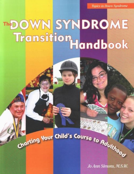 Down Syndrome Transition Handbook : Charting Your Child's Course to Adulthood