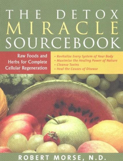 The Detox Miracle Sourcebook : Raw Foods and Herbs for Complete Cellular Regeneration