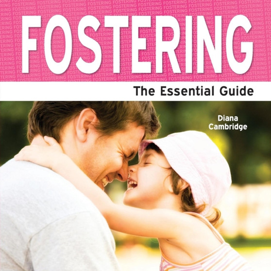 Fostering : The Essential Guide