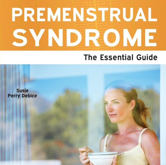 Premenstrual Syndrome : The Essential Guide