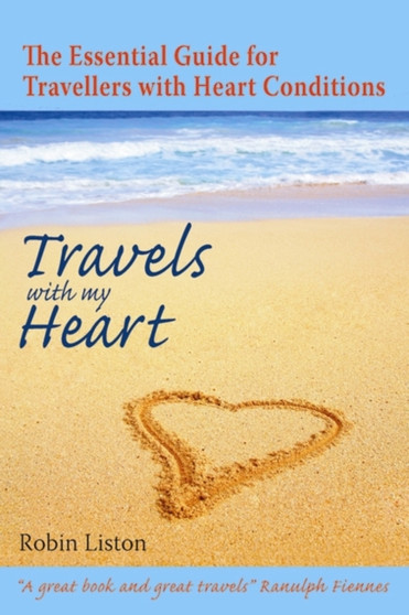 Travels with My Heart : The Essential Guide for Travellers with Heart Conditions