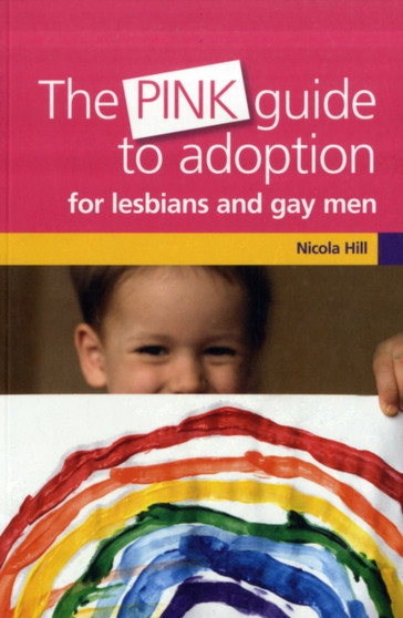 The Pink Guide to Adoption for Lesbians and Gay Men