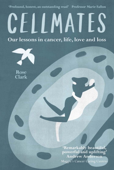 Cellmates : Our Lessons in Cancer, Life, Love and Loss