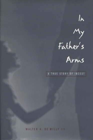 In My Father???s Arms : A True Story of Incest