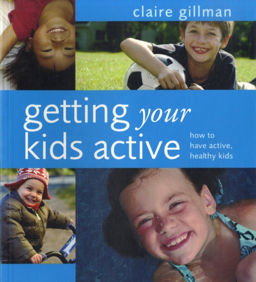 Getting Your Kids Active : How to Have Active, Healthy Kids