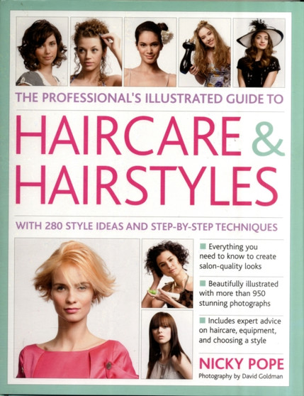 Professional's Illustrated Guide to Haircare and Hairstyles : Everything There is to Know About Creating Salon-quality Looks