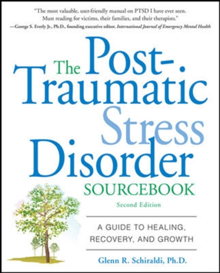 The Post-traumatic Stress Disorder Sourcebook : A Guide to Healing, Recovery, and Growth