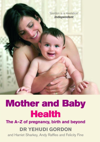 Mother and Baby Health : The A-Z of Pregnancy, Birth and Beyond