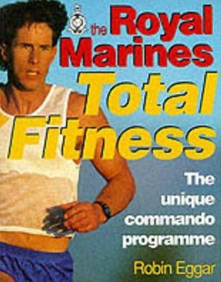 The Royal Marines Total Fitness : The Unique Commando Programme