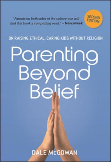 Parenting Beyond Belief: On Raising Ethical, Caring Kids Without Religion