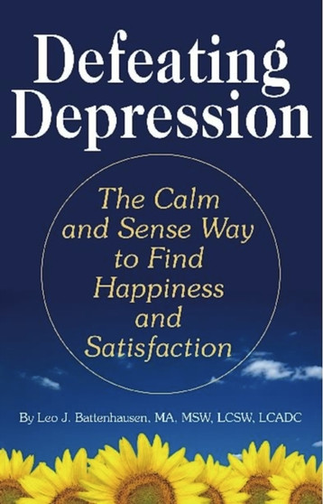 Defeating Depression : The Calm and Sense Way to Find Happiness and Satisfaction